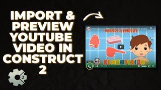 Cara Import dan Preview Youtube Video di Construct 2