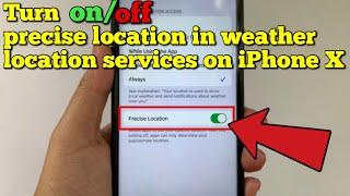 How to turn on or off precise location in weather location services on iPhone X