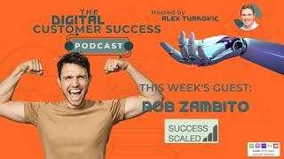 Applying Common Sense to Digital Customer Success with Rob Zambito of Success Scaled | Episode 045