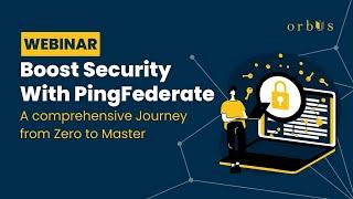 Boost Security with Ping Federate | SSO & Identity Management Webinar