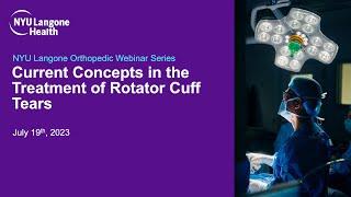 Current Concepts in the Treatment of Rotator Cuff Tears - NYU Langone Orthopedic Webinar Series