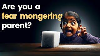 Are you a fear mongering parent?