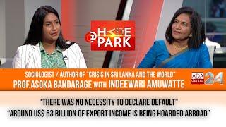 SL HAD ACCESS TO OTHER LOANS DURING CRISIS - PROF. ASOKA BANDARAGE| AT HYDEPARK | INDEEWARI AMUWATTE