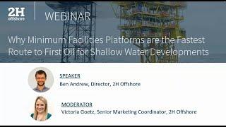 2H Webinar | Why MFPs are the Fastest Route to First Oil for Shallow Water Developments