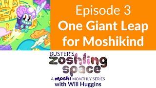 Moshi Monthly Series: Buster’s Zoshling Space - Episode 3: One Giant Leap for Moshikind