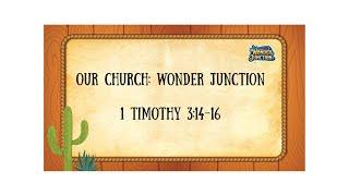 Message:  Our Church-Wonder Junction  1 Timothy 3:14-16