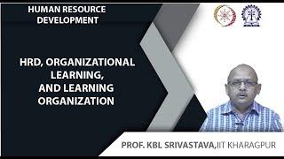 Lecture 51: HRD, Organizational Learning, and Learning Organization