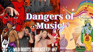 The Dangers of Music - Episode 7 - The Wild Roots Podcast