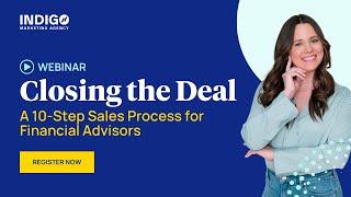 Closing The Deal: A 10-Step Sales Process for Financial Advisors