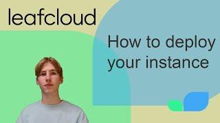 How To Deploy Your Instance - Leafcloud
