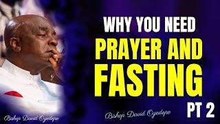 WHY YOU NEED PRAYER AND FASTING PART 2 BY  David Oyedepo