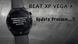 Beat XP Vega X update problem " firmware is temporarily unavailable " problem not fixed completely