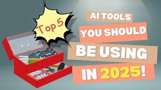 TOP 5 AI Tools You Should Be Using in 2025!