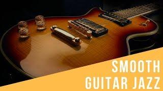 Smooth Jazz Guitar and Jazz Guitar Music: Best 1 Hour Cool and Smooth Jazz Music Instrumental