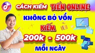  CÁCH KIẾM TIỀN ONLINE KHÔNG BỎ VỐN, KIẾM 200K - 500K MỖI NGÀY CỰC DỄ