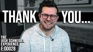 Thank you... || The Josh Schneider Experience e:00028