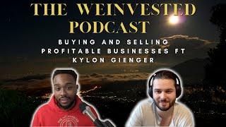 Buying and Selling Profitable Businesses ft Kylon Gienger - The WEInvested Podcast S4 E24