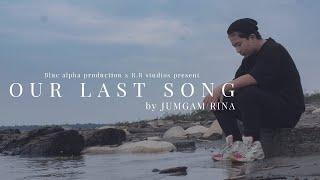 Our Last Song official music video| Jumgam Rina | Blue Alpha Production | RB studios