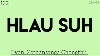 132) 22-3-24 / HLAU SUH /  Evan. Zothansanga Chongthu