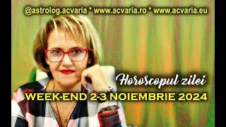 Good Bye! Adieu! Haidi pa!  WEEK-END 2-3 NOIEMBRIE 2024  HOROSCOPUL ZILEI  cu astrolog ACVARIA