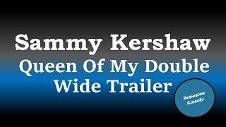 Sammy Kershaw - Queen Of My Double Wide Trailer (Karaoke)