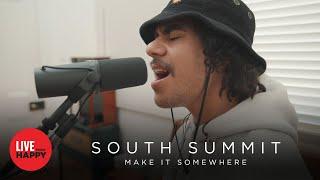 South Summit - Make it Somewhere (Live from Happy)