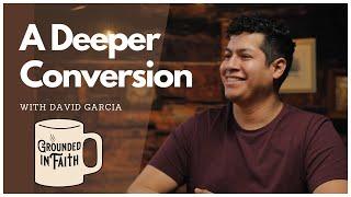 Ep 12 - A Deeper Conversion | Grounded in Faith