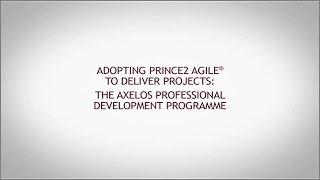 Adopting PRINCE2 Agile® to Deliver Projects: The AXELOS Professional Development Programme