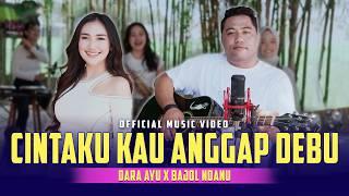 CINTAKU KAU ANGGAP DEBU - Dara Ayu X Bajol Ndanu (Official Music Video)