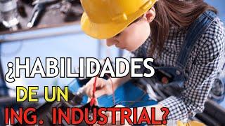 10 HABILIDADES Más IMPORTANTES De Un INGENIERO INDUSTRIAL | ¿Qué Hace Un INGENIERO INDUSTRIAL?