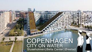 4K Copenhagen  : The City On Water - Sluseholmen, Bella Center, Ørestad