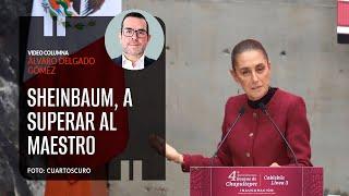 Sheinbaum, a superar al maestro. Por Álvaro Delgado