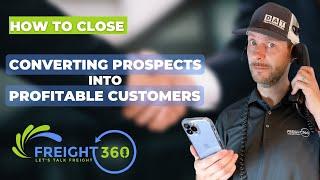 Turn Prospects into Profitable Customers | Freight 360