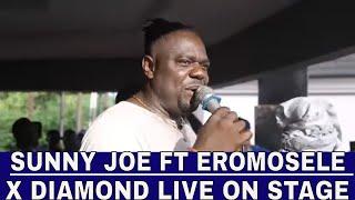 SUNNY JOE FT EROMOSELE X DIAMOND LIVE ON STAGE