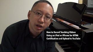 How to Record Teaching Videos Using an iPad or iPhone for MTNA Certification