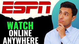 How to Watch ESPN Online Anywhere in The World (2024)