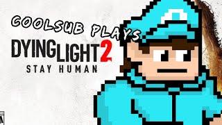 coolsub plays Dying Light 2