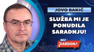 BEZ PARDONA | Jovo Bakić: Služba mi je ponudila saradnju!