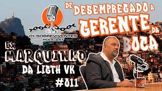 Os Sobreviventes #011 Ex-Marquinho da Ligth VK - De Desempregado a Gerente a Boca