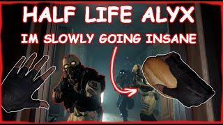 Half Life Alyx, But im Slowly Going Insane...