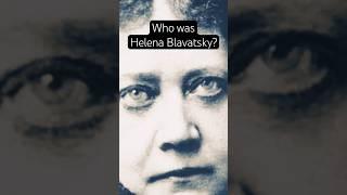 Who was Helena Blavatsky?