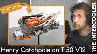 Henry Catchpole on the INCREDIBLE 12,400rpm GMA T.50 V12 engine