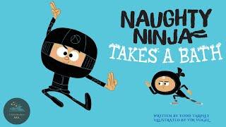  Kids Read-Aloud Book  Naughty Ninja Takes A Bath by Todd Tarpley. Illustrated by Vin Vogel.