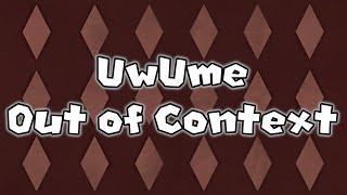 UwUme Out of Context [3 Jahre UwUme!! ]