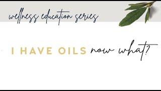 Continuing Education Class #1 - I have oils, now what?