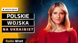 Arleta Bojke: Ukraina musi iść na ustępstwa wobec USA. Będziemy musieli wysłać wojska na Ukrainę