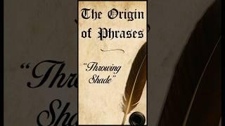 The Origin of Phrases: "Throwing Shade" #facts #history #learning
