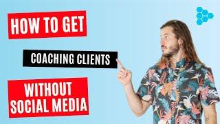 How To Get Coaching Clients Without Social Media