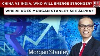 ET Now | Morgan Stanley Banking On India Growth Story, Key Themes & Stocks On Radar! | Ridham Desai