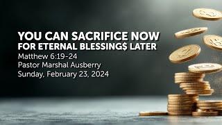 SACRIFICE NOW FOR ETERNAL BLESSINGS LATER SERMON ONLY | PASTOR MARSHAL AUSBERRY | SUN. FEB. 23, 2025